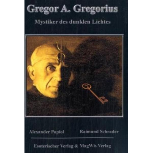 Alexander Popiol & Rainer Schrader - Gregor A. Gregorius - Mystiker des dunklen Lichts