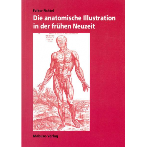 Folker Fichtel - Die anatomische Illustration in der frühen Neuzeit