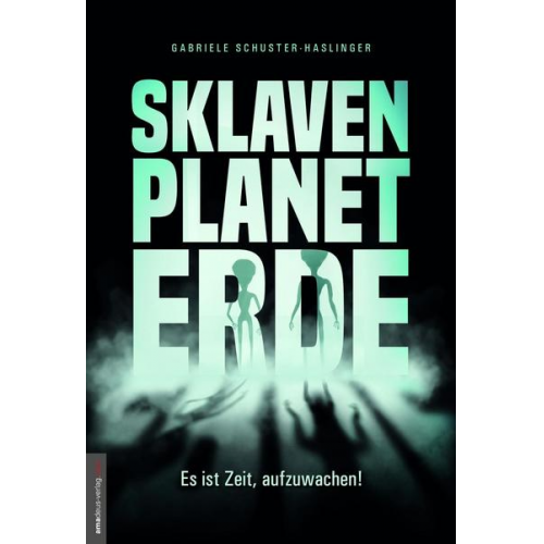 Gabriele Schuster-Haslinger - Sklavenplanet Erde