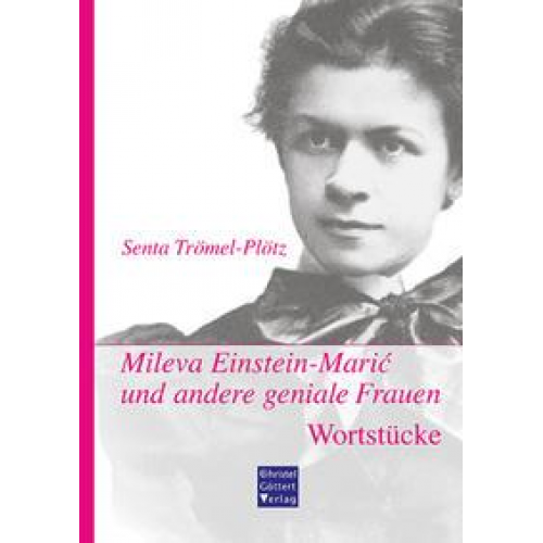 Senta Trömel-Plötz - Mileva Einstein-Marić und andere geniale Frauen. Wortstücke