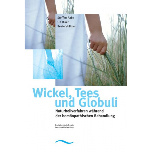 Steffen Rabe & Ulf Riker & Beate Vollmer - Wickel, Tees und Globuli - Naturheilverfahren während der homöopathischen Behandlung