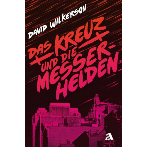 David Wilkerson - Das Kreuz und die Messerhelden