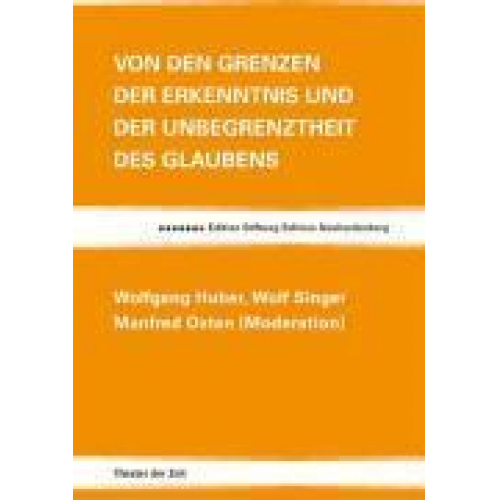 Wolfgang Huber & Wolf Singer - Von den Grenzen der Erkenntnis und der Unbegrenztheit des Glaubens