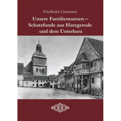 Friedhelm Linemann - Unsere Familiennamen - Schatzfunde aus Harzgerode und dem Unterharz