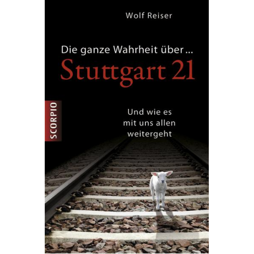 Wolf Reiser - Die ganze Wahrheit über Stuttgart 21