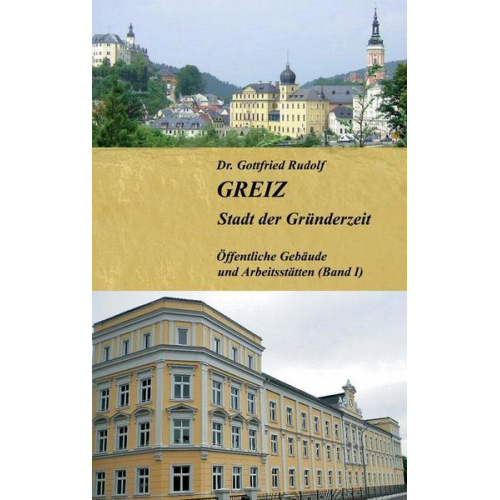 Gottfried Rudolf - Rudolf, G: GREIZ - Stadt der Gründerzeit