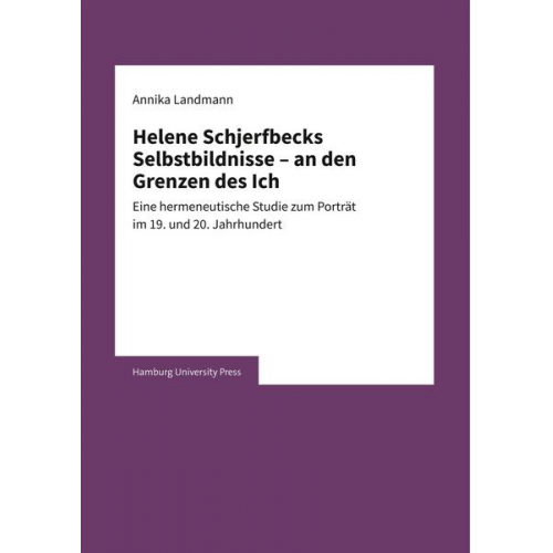 Annika  Landmann Annika Landmann - Helene Schjerfbecks Selbstbildnisse – an den Grenzen des Ich