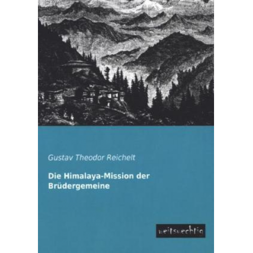 Gustav Theodor Reichelt - Die Himalaya-Mission der Brüdergemeine