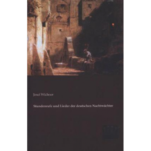 Josef Wichner - Stundenrufe und Lieder der deutschen Nachtwächter