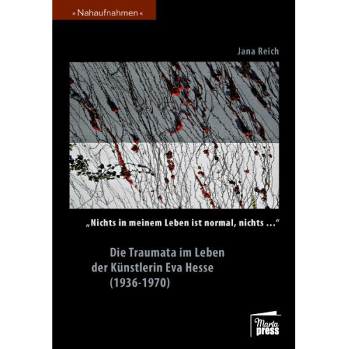 Jana Reich - Nichts in meinem Leben ist normal, nichts…' Die Traumata im Leben der Künstlerin Eva Hesse (1936-1970)