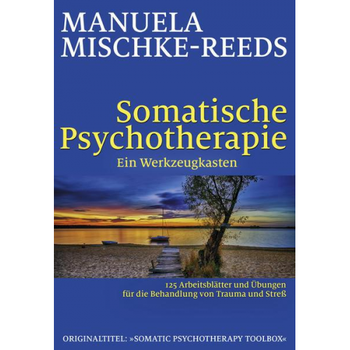 Manuela Mischke-Reeds - Somatische Psychotherapie - ein Werkzeugkasten