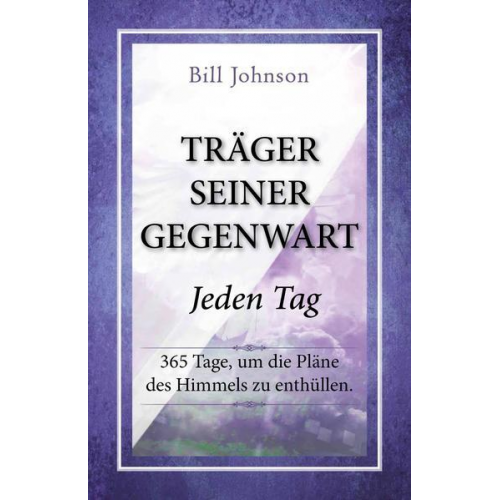 Bill Johnson - Träger seiner Gegenwart - Jeden Tag