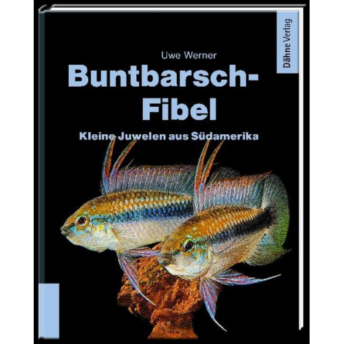 Uwe Werner - Buntbarsch-Fibel Südamerika