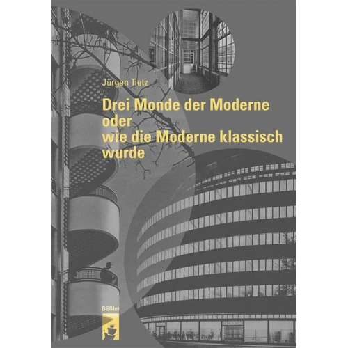 Jürgen Tietz - Drei Monde der Moderne oder wie die Moderne klassisch wurde