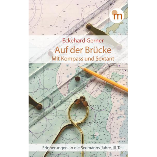 Eckehard Gerner - Auf der Brücke. Mit Kompass und Sextant