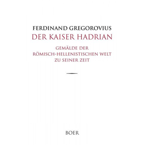 Ferdinand Gregorovius - Der Kaiser Hadrian