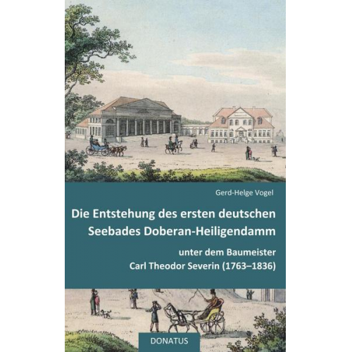 Gerd-Helge Vogel - Die Entstehung des ersten deutschen Seebades Doberan-Heiligendamm