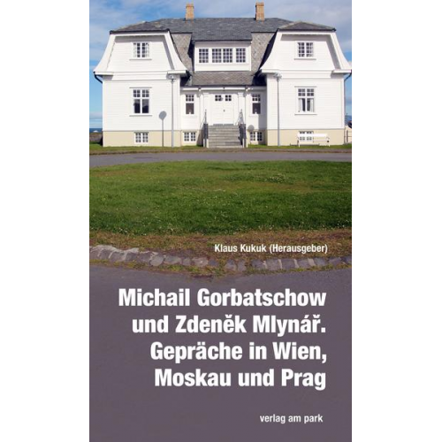 Michail Gorbatschow und Zdeněk Mlynář. Gespräche in Wien, Moskau und Prag