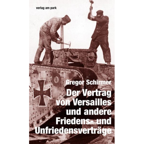 Gregor Schirmer - Der Vertrag von Versailles und andere Friedens- und Unfriedensverträge