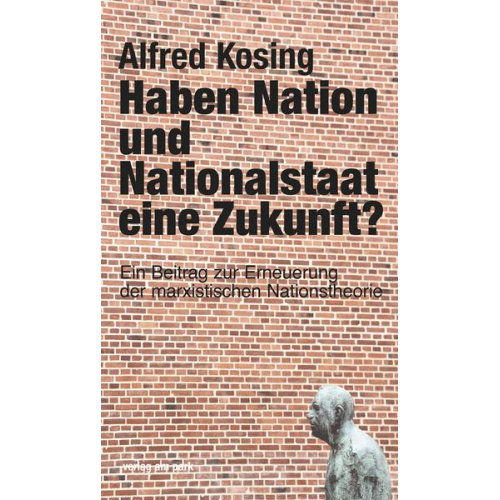 Alfred Kosing - Haben Nation und Nationalstaat eine Zukunft?