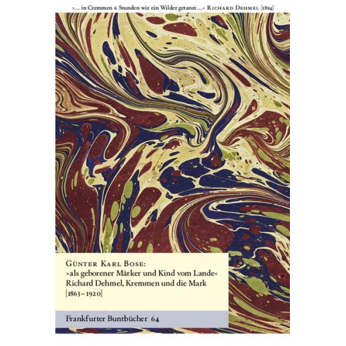 Günter Karl Bose - … als geborener Märker und Kind vom Lande'. Richard Dehmel, Kremmen und die Mark