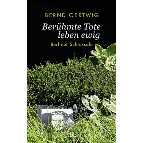 Bernd Oertwig - Berühmte Tote leben ewig