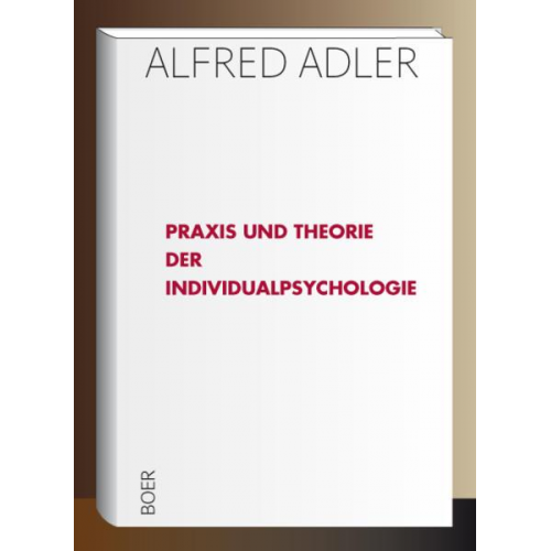 Alfred Adler - Praxis und Theorie der Individualpsychologie