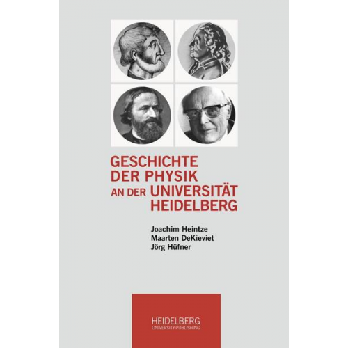 Joachim Heintze & Maarten DeKieviet & Jörg Hüfner - Geschichte der Physik an der Universität Heidelberg