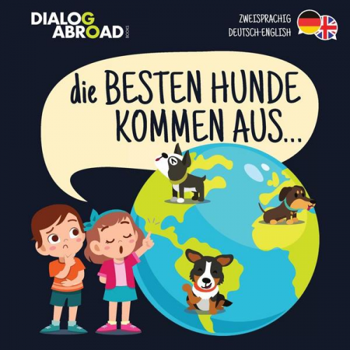 Dialog Abroad Books - Die Besten Hunde kommen aus... (zweisprachig Deutsch-English)