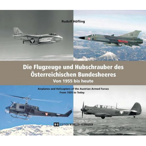 Rudolf Höfling - Die Flugzeuge und Hubschrauber des Österreichischen Bundesheeres. Airplanes and Helicopters of the Austrian Armed Forces