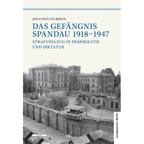 Johannes Fülberth - Das Gefängnis Spandau 1918-1947