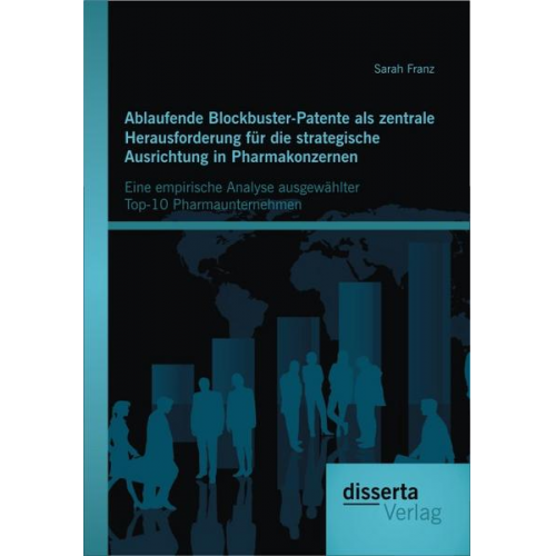 Sarah Franz - Ablaufende Blockbuster-Patente als zentrale Herausforderung für die strategische Ausrichtung in Pharmakonzernen