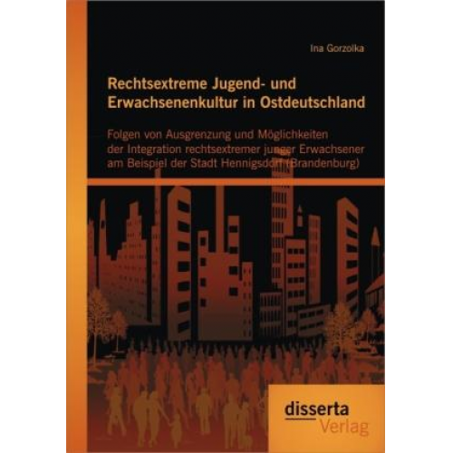 Ina Gorzolka - Rechtsextreme Jugend- und Erwachsenenkultur in Ostdeutschland