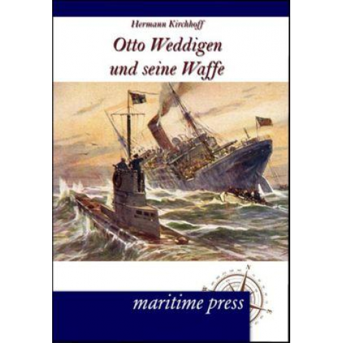 Hermann Kirchhoff - Otto Weddigen und seine Waffe