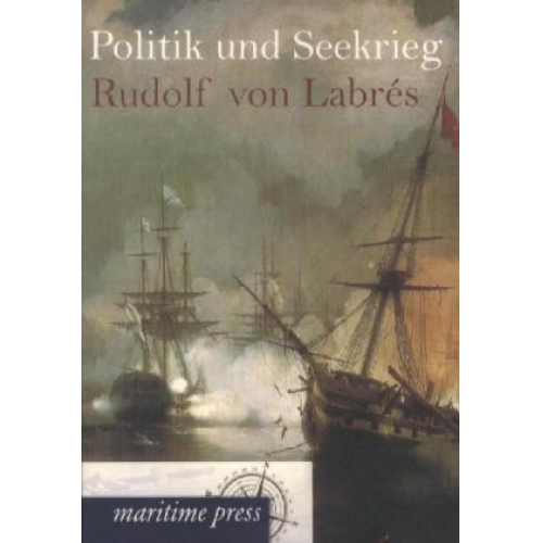 Rudolf Labrés - Politik und Seekrieg