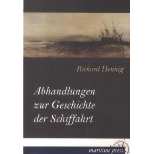 Richard Hennig - Abhandlungen zur Geschichte der Schiffahrt