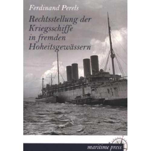 Ferdinand Perels - Rechtsstellung der Kriegsschiffe in fremden Hoheitsgewässern