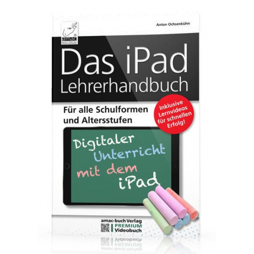 Anton Ochsenkühn - Das iPad Lehrerhandbuch - Digitaler Unterricht mit dem iPad