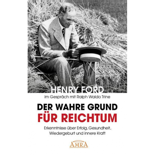 Henry Ford & Ralph Waldo Trine & Charles S. Braden - Der wahre Grund für Reichtum [mit Fotos]