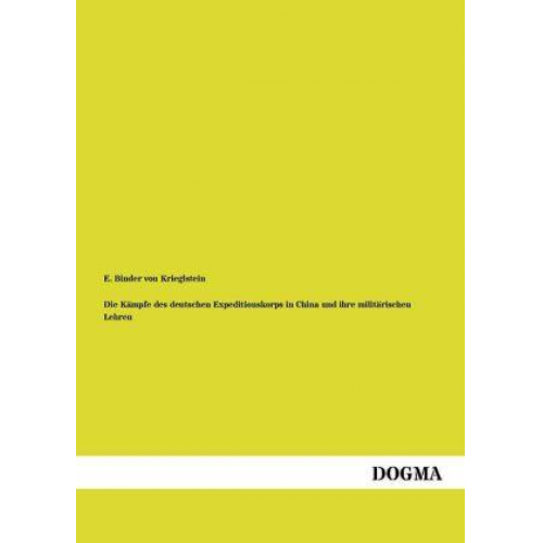 E. Binder Krieglstein - Die Kämpfe des deutschen Expeditionskorps in China und ihre militärischen Lehren