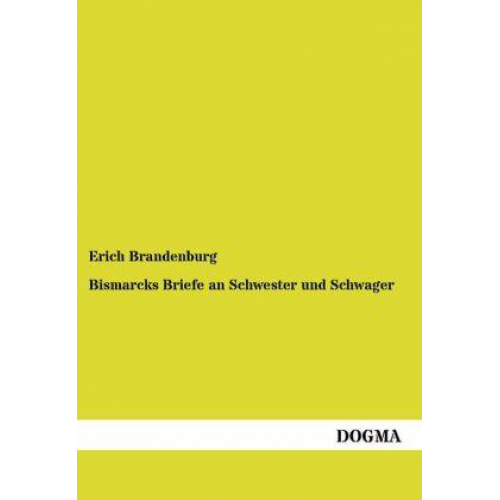 Erich Brandenburg - Bismarcks Briefe an Schwester und Schwager