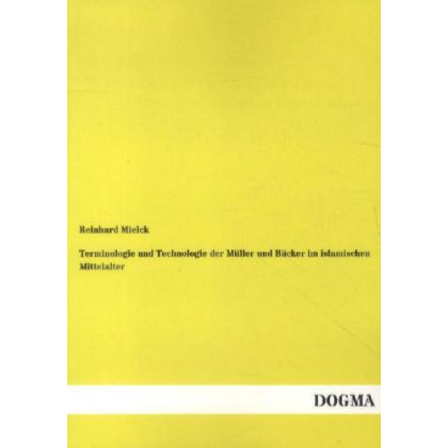 Reinhard Mielck - Terminologie und Technologie der Müller und Bäcker im islamischen Mittelalter