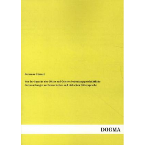 Hermann Güntert - Von der Sprache der Götter und Geister: bedeutungsgeschichtliche Untersuchungen zur homerischen und eddischen Göttersprache