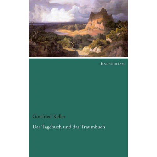 Gottfried Keller - Das Tagebuch und das Traumbuch