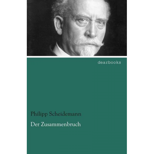 Philipp Scheidemann - Der Zusammenbruch