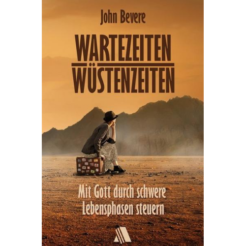 John Bevere - Wartezeiten, Wüstenzeiten