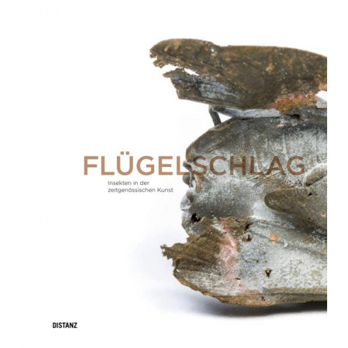 Flügelschlag. Insekten in der zeitgenössischen Kunst