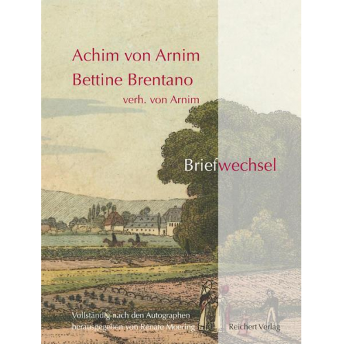 Achim Arnim & Bettina Arnim - Achim von Arnim ― Bettine Brentano verh. von Arnim. Briefwechsel