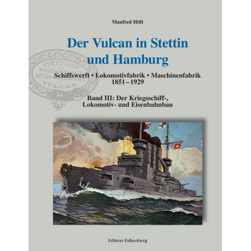 Manfred Höft - Der Vulcan in Stettin und Hamburg. Schiffswerft – Lokomotivfabrik – Maschinenfabrik 1851 – 1929