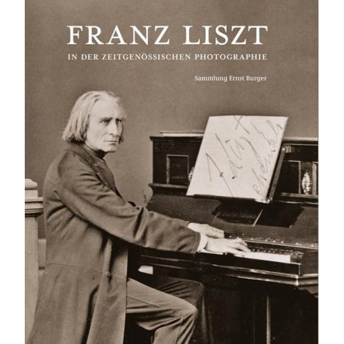 Ernst Burger - Franz Liszt in der zeitgenössischen Photographie